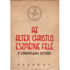 Dr. Záborszky István: Az Alter Christus eszménye felé